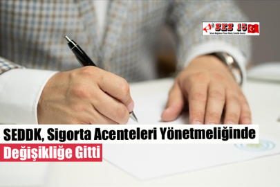 SEDDK, Sigorta Acenteleri Yönetmeliğinde Değişikliğe Gitti