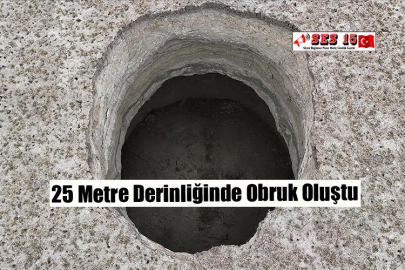 25 Metre Derinliğinde Obruk Oluştu