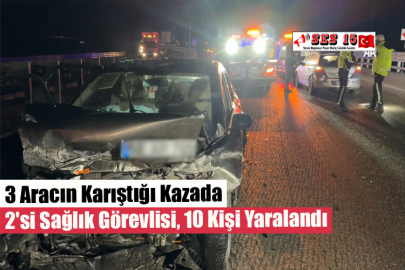 3 Aracın Karıştığı Kazada 2'si Sağlık Görevlisi, 10 Kişi Yaralandı