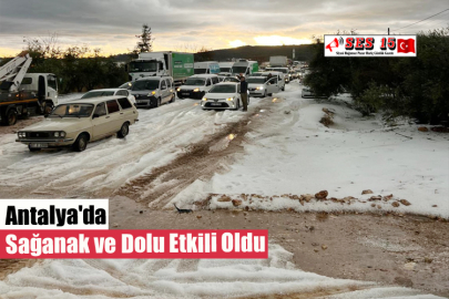 Antalya'da Sağanak ve Dolu Etkili Oldu