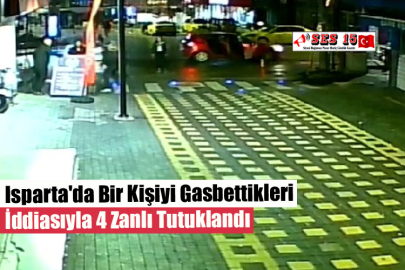 Isparta'da Bir Kişiyi Gasbettikleri İddiasıyla 4 Zanlı Tutuklandı