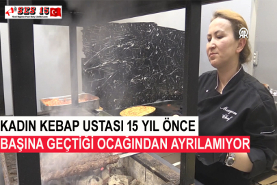 Kadın Kebap Ustası 15 Yıl Önce Başına Geçtiği Ocağından Ayrılamıyor