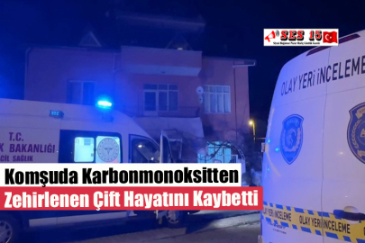 Komşuda Karbonmonoksitten Zehirlenen Çift Hayatını Kaybetti