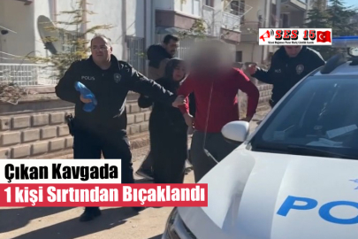 Çıkan Kavgada 1 kişi Sırtından Bıçaklandı