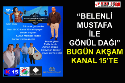 “Belenli Mustafa İle Gönül Dağı” Bugün Akşam Kanal 15’te