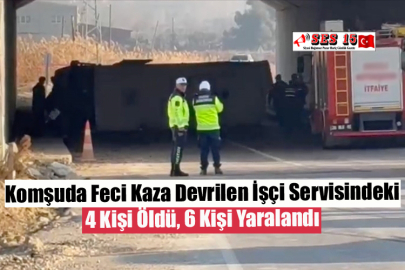 Komşuda Feci Kaza Devrilen İşçi Servisindeki 4 Kişi Öldü, 6 Kişi Yaralandı