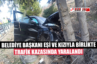 Belediye Başkanı Göçer, Eşi ve Kızıyla Birlikte Trafik Kazasında Yaralandı